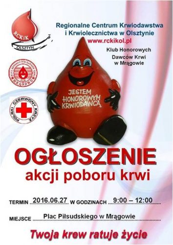 Ogłoszenie akcji poboru krwi - Regionalne Centrum Krwiodawstwa i Krwiolecznictwa w Olsztynie i Klub Honorowych Dawców Krwi w Mrągowie, termin: 27 czerwca 2016, w godzinach 9:00 - 12:00, miejsce: Plac Piłsudskiego w Mrągowie. Twoja krew ratuje życie