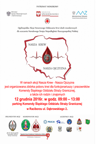 Plakat: akcja nasza krew - nasza ojczyzna. Zbiórka poboru krwi dla funkcjonariuszy i pracowników Komendy Śląskiego Oddziału Straży Granicznej, a także ich rodzin i znajomych, 12 grudnia 2016 r. w godz. 09:00 – 13:00, parking Komendy Śląskiego Oddziału Straży Granicznej w Raciborzu, ul. Dąbrowskiego 2.