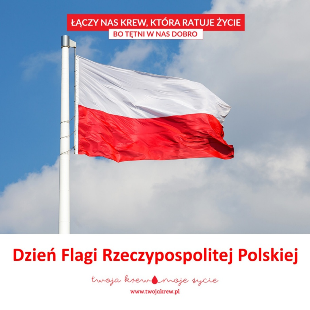 Na górze grafiki napis „Łączy nas krew, która ratuje życie., Bo tętni w nas dobro” na biało-czerwonym polu. W centrum grafiki zdjęcie flagi RP. Na dole grafiki, w białym polu, napis „Dzień Flagi Rzeczypospolitej Polskiej” i emblemat kampanii „Twoja Krew , moje życie”.