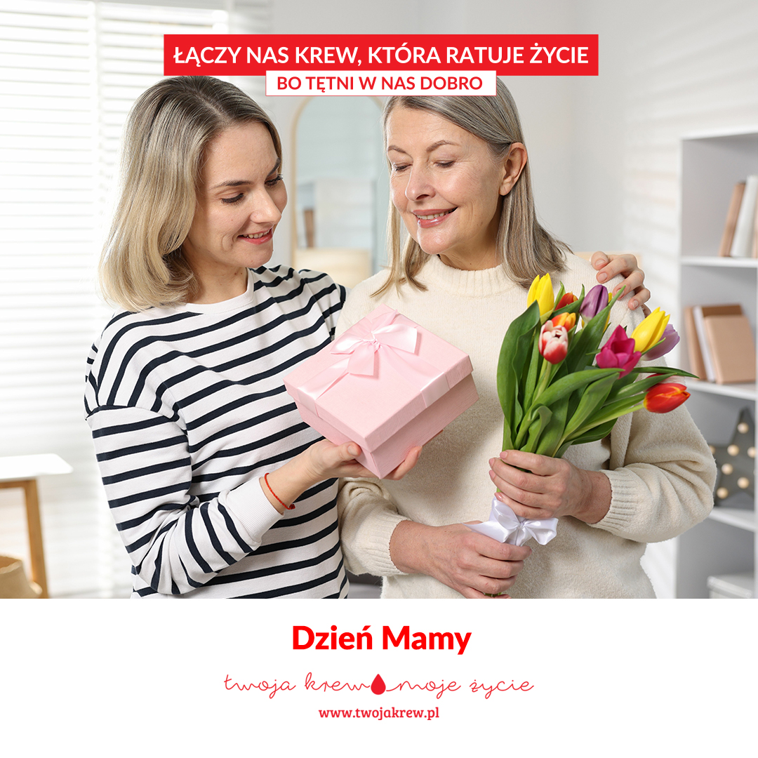 Na górze grafiki napis „Łączy nas krew, która ratuje życie. Bo tętni w nas dobro” na biało-czerwonym polu. W centrum grafiki wizerunek kobiety obdarowującej swoją mamę prezentem. Na dole grafiki, w białym polu, napis „Dzień Mamy” i emblemat kampanii „Twoja krew, moje życie”.