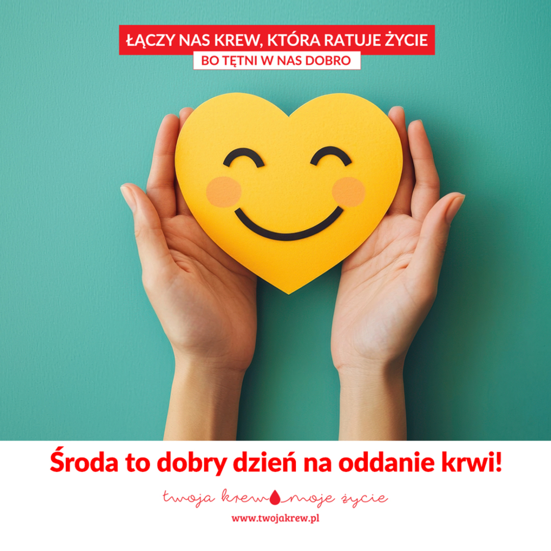 Na górze grafiki napis „Łączy nas krew, która ratuje życie. Bo tętni w nas dobro” na biało-czerwonym polu. W centrum grafiki wizerunek dłoni trzymających wycinankę w kształcie uśmiechniętego serca. Na dole grafiki, w białym polu, napis „Środa to dobry dzień na oddanie krwi!” i emblemat kampanii „Twoja krew, moje życie”.