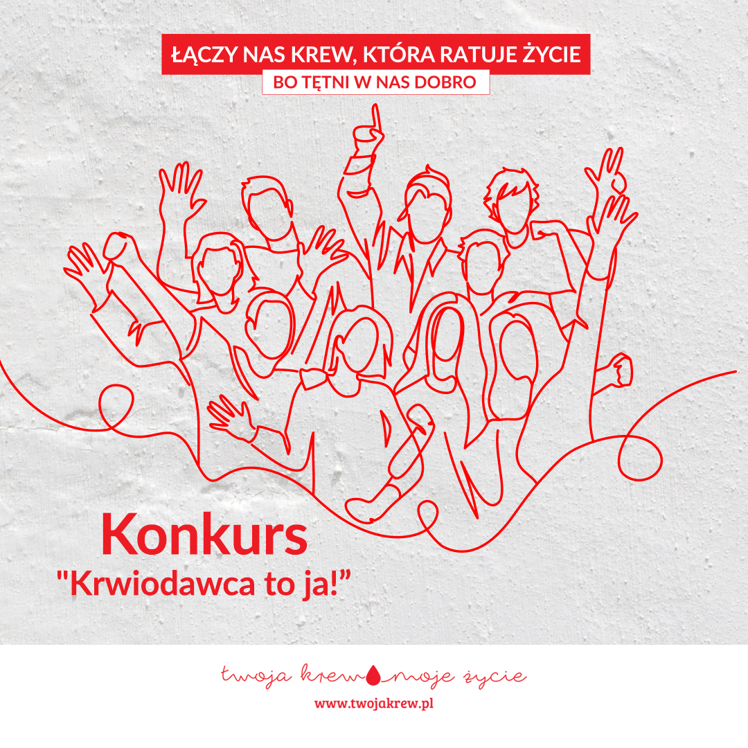 Na górze grafiki napis „Łączy nas krew, która ratuje życie. Bo tętni w nas dobro” na biało-czerwonym polu. W centrum grafiki czerwona nitka układająca się w kontur grupy osób z uniesionymi rękami. Na dole grafiki napis „Konkurs Krwiodawca to ja!” i emblemat kampanii „Twoja krew, moje życie”.
